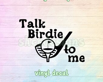 Talk Birdie to me Vinyl Decal / Golfer Die Cut Sticker