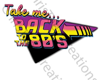 Take Me Back to the 80s PNG | 80s Nostalgia Throwback | Retro | Sublimation Digital Download