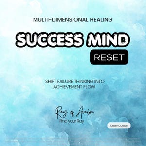 May include: A digital graphic with a light blue watercolor background featuring the text MULTI-DIMENSIONAL HEALING, SUCCESS MIND, RESET, SHIFT FAILURE THINKING INTO ACHIEVEMENT FLOW, Ray of Avalon, Find your Ray, and a button labeled Order Queue.