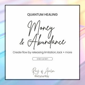 May include: A square graphic with a white background and black text. The text reads: QUANTUM HEALING, Money & Abundance, Create flow by releasing limitation, lack + more, order cue item, Ray of Avalon, and Find your Ray. The border is black.