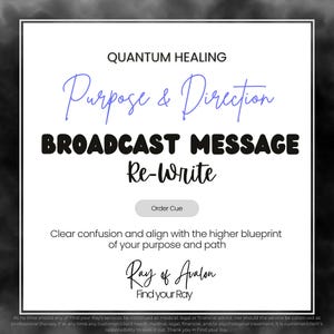 May include: A white square graphic with the text "QUANTUM HEALING" and "Purpose & Direction". Below is "BROADCAST MESSAGE Re-Write" and "Order Cue". The graphic also includes "Ray of Avalon" and "Find your Ray".