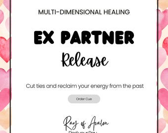 Release Ex-Partners  - Multi Dimensional Energy Healing - Cord Cutting, Reclaim Your Power  (Order Queue)