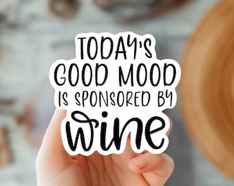 Today's Good Mood is Sponsored by Wine Sticker- Funny Wine Lover Vinyl Decal- Cute Wine Quote Sticker-Funny Wine Lover Humor-Wine Night