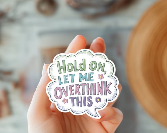 Hold On Let Me Overthink This Humor Sticker-Funny Quote Decal-Witty Sticker-Fun Desk Decor-Sarcastic Sticker-Overthinking Sticker-Funny Gift