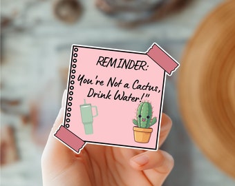 Stay Hydrated Reminder Sticky Note Sticker-You're Not a Cactus,Drink Water-Hydration Reminder-Wellness Reminder-Daily Motivation-Self Care
