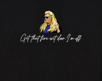 Get That Fire Exit Door, I'm Off t-shirt