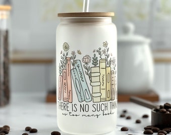 There Is No Such Thing As Too Many Books Glass Can 16oz, Book Lover Gift, Floral Mug, Iced Coffee Cup with Bamboo Lid and Straw