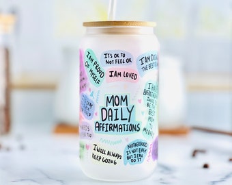 Mom Daily Affirmations Coffee Cup, Mom Gift, Mother's Day Gift, Mental Health Iced Coffee Frosted Glass Can 16oz