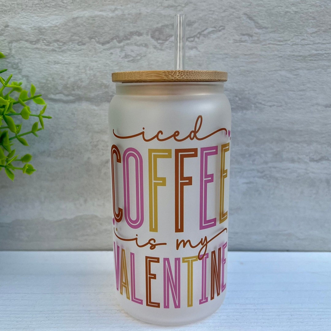 Iced Coffee is My Valentine Cup Frosted Glass 16/20oz Can Tumbler With
