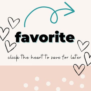 May include: A white background with the word "favorite" in bold black text. A teal blue arrow points to the right. There are several black hand-drawn hearts around the text. The text "click the heart to save for later" is below the word "favorite". The background changes to a light pink with white polka dots.