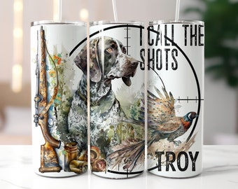 Pheasant Hunting Personalized Tumbler, I Call The Shots Tumbler, Hunter Gift, German Shorthair Pointer 20oz with Straw