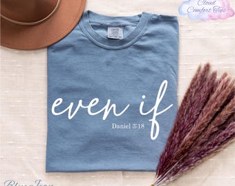 Comfort Colors® Even If Daniel 3:18 Shirt, Bible Verse Shirt, Christian Shirt, Religious Shirt, Even If Shirt, Faith Based Shirt