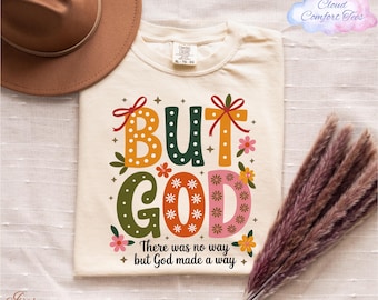 Comfort Colors® But God Shirt, There Was No Way But God Made A Way Shirt, Floral Bible Verse Shirt, Christian Shirt, Religious Shirt