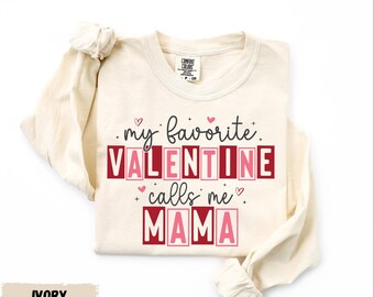 Comfort Colors® My Favorite Valentine Calls Me Mama Shirt, Valentine's Day Gift, Mama Shirt, Valentine's Day Long Sleeve Shirt, Gift for Her