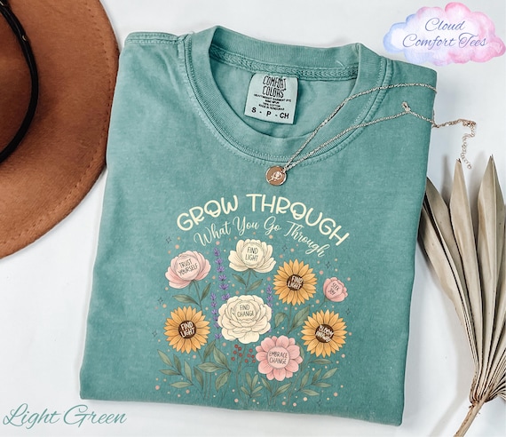 Comfort Colors® Grow Through What You Go Through Shirt, Self Growth Shirt, Floral Motivation Shirt, Inspirational Shirt, Mental Health Shirt