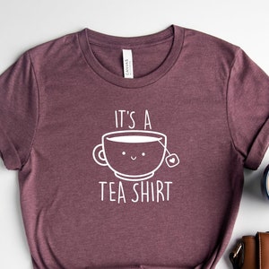 It's A Tea Shirt / Funny Quote Shirt / Cute Shirt / Tea Lover Shirt / Gift For Tea Lover / Women Shirt