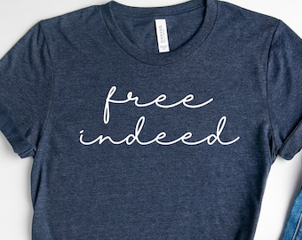 Free Indeed Shirt / Christian Shirt / Freedom Shirt / Girl Power Shirt / John 8:36 / Religious Shirt / Jesus Lover Shirt