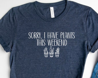 Camiseta "Lo siento, tengo plantas este fin de semana" / Camiseta para amantes de las plantas / Camiseta para fanáticos de las plantas / Camiseta para jardineros / Regalo para el Día de la Madre / Camiseta de primavera