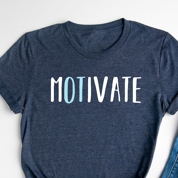 Motivational Shirt / Occupational Therapy Shirt / OT Shirt / Therapist Shirt / OT Assistant Shirt / Motivate Occupational Therapy Shirt