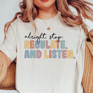 Alright Stop Regulate and Listen Shirt / Counselor Shirt / Sensory Regulation / OT Shirt / School Psychologist / Coping Skills Shirt