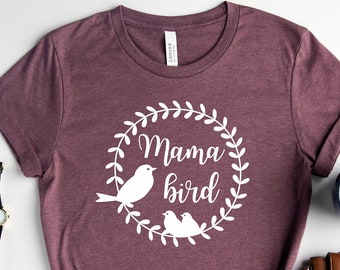 Mama Bird Shirt / Cute Mother Shirt / Mother Bird Shirt / Mom Gift Shirt / Mother's Day Gift Shirt