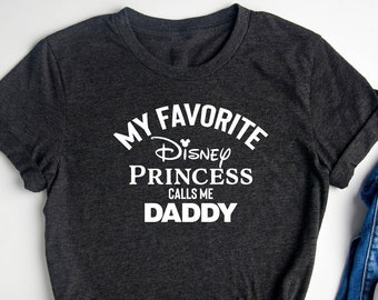 My Favorite Disney Princess Calls Me Daddy Shirt / Funny Disney Dad Shirt / Father's day Shirt / Funny Disney Shirt / Disney Family Tee
