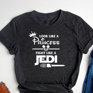 Funny Disney Shirt / Look like a princess, fight like a Jedi / Disney Quote Shirt / Disney Trip Shirt / Disney Gift Shirt
