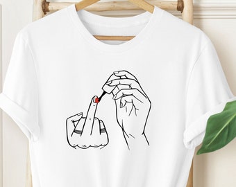 Middle Finger Nail Polish Shirt / Feminist Shirt / Self Care Shirt / Girl Power Shirt / Gift For Her
