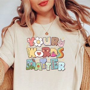 Your Words Matter Shirt / Neurodiversity Shirt / Special Education Shirt / OT Shirt / AAC Teacher Shirts / RBT Shirt / School Counselor