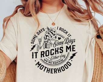 Some Days I Rock It Some Days It Rocks Me Shirt / Motherhood Shirt / Mom Life Shirt / Mama Gift Shirt / Funny Mom Shirt / Mother's Day Gifts