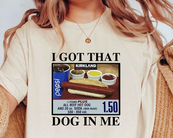 I Got That Dog In Me Shirt / Keep 150 Dank Meme Shirt / Costco Hot Dog Combo Shirt / Trendy Shirts / Out of Pocket Humor T-shirt