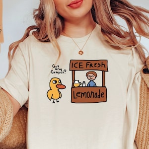 Got Any Grapes Shirt / The Duck Song Shirt / Funny Duck Shirt / Ice Fresh Lemonade / Millennial Shirts / Cute Duck Gifts