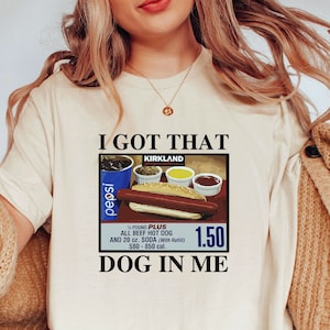 I Got That Dog In Me Shirt / Keep 150 Dank Meme Shirt / Costco Hot Dog Combo Shirt / Trendy Shirts / Out of Pocket Humor T-shirt