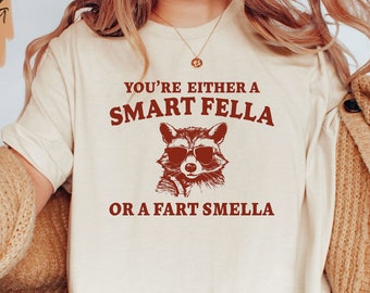 You're Either a Smart Fella or a Fart Smella Shirt / Funny Y2K Shirt / Funny Racoon Shirt / Meme Shirt / Gift for Boyfriend