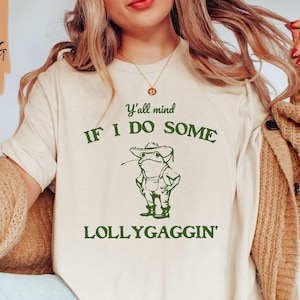 Y'all Mind If I Do Some Lollygaggin' Shirt / Funny Frog Shirt / Meme Shirt / Y2k Shirt / Gift for Boyfriend / Humorous Shirt / Funny Gifts