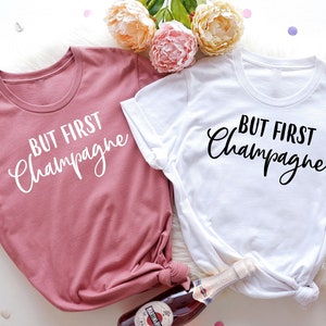 But First Champagne Shirt / Party Shirt / Bachelorette Shirt / New Year Shirt / Wine Lover Gift
