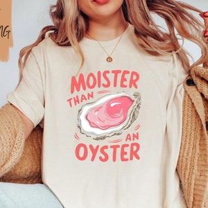 Moister Than An Oyster Shirt / Funny Y2K Shirt / Adult Humor Shirt / Funny Gift Shirt / Trendy Meme Shirt / Gift for Girlfriend