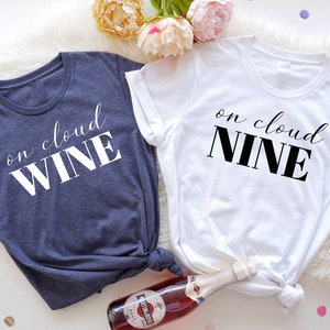 On Cloud Wine Shirt / On Cloud Nine Shirt / Bachelorette Party Shirt / Bridesmaid Shirts / Funny Bachelorette Shirts