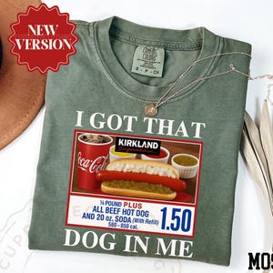 Comfort Colors® I Got That Dog In Me Shirt, Funny Meme Shirt, Costco Hot Dog Shirt, Keep 150 Dank Meme Shirt, Trendy Shirts, Hot Dog Lover image 1