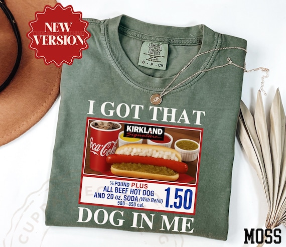 Comfort Colors® I Got That Dog In Me Shirt, Funny Meme Shirt, Costco Hot Dog Shirt, Keep 150 Dank Meme Shirt, Trendy Shirts, Hot Dog Lover