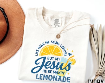 Comfort Colors® Life Gave Me Some Lemons Shirt, But My Jesus He Be Makin Lemonade Shirt, Jesus Lover Shirt, Christian Shirt, Faith Based Tee
