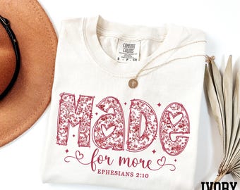 Comfort Colors® Made For More Shirt, Ephesians 2:10 Shirt, Bible Verse Shirt, Floral Christian Shirt, Motivational Shirt, Christian Gifts