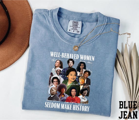 Comfort Colors® Well-Behaved Women Seldom Make History Shirt, Feminist Shirt, BLM Shirt, Strong Women Shirt, Black History Month Shirt