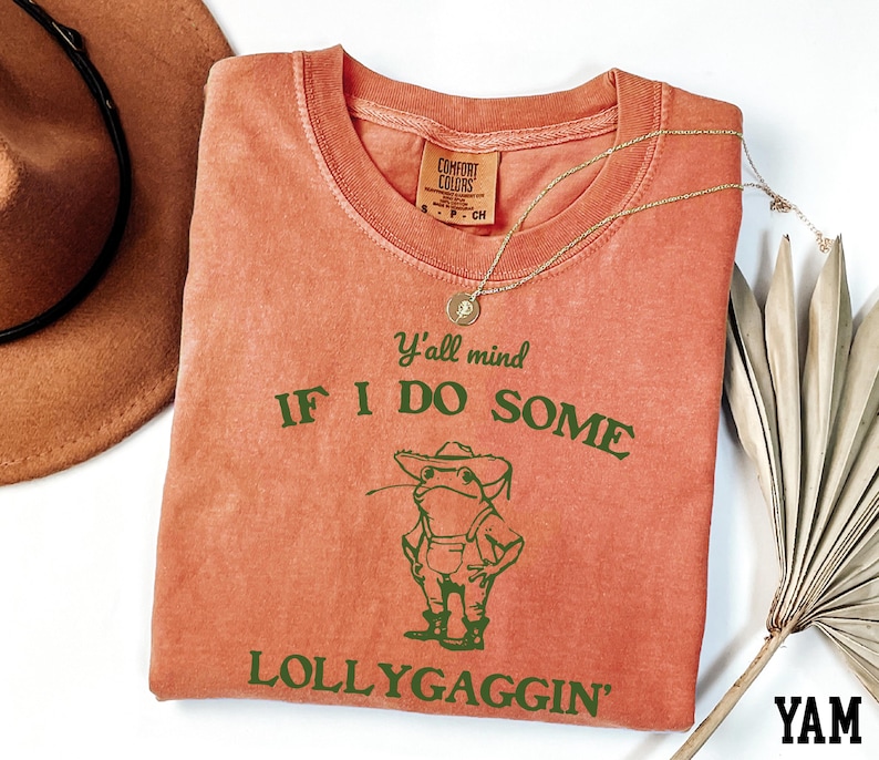 a t - shirt that says if i do some, lollygagin '