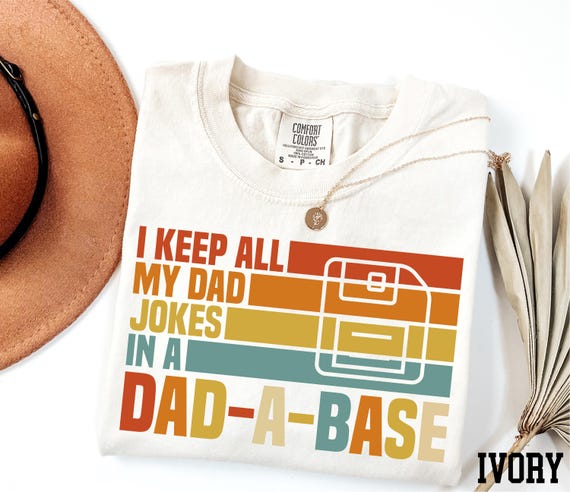 Comfort Colors® I Keep All My Dad Jokes In A Dad-A-Base Shirt, Funny Dad Shirt, Father's Day Gift, Dad Jokes Shirt, Dad-A-Base Shirt