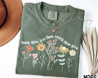 Comfort Colors® Teach Them Love Them Watch Them Grow Shirt, Floral Teacher Shirt, Gift for Teacher, Teacher Life Shirt, Teacher Shirt