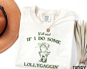 Comfort Colors® Y'all Mind If I Do Some Lollygaggin Shirt, Funny Meme Shirt, Vintage Frog Shirt, Funny Frog Shirt, Sarcastic Frog Shirt