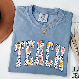 Comfort Colors® Floral Teach Shirt, Teacher Shirt, Back to School Tee, Teacher Gift, School Shirt, Teacher Life Shirt, Teacher Appreciation
