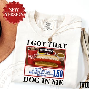 Comfort Colors® I Got That Dog In Me Shirt, Funny Meme Shirt, Costco Hot Dog Shirt, Keep 150 Dank Meme Shirt, Trendy Shirts, Hot Dog Lover image 4