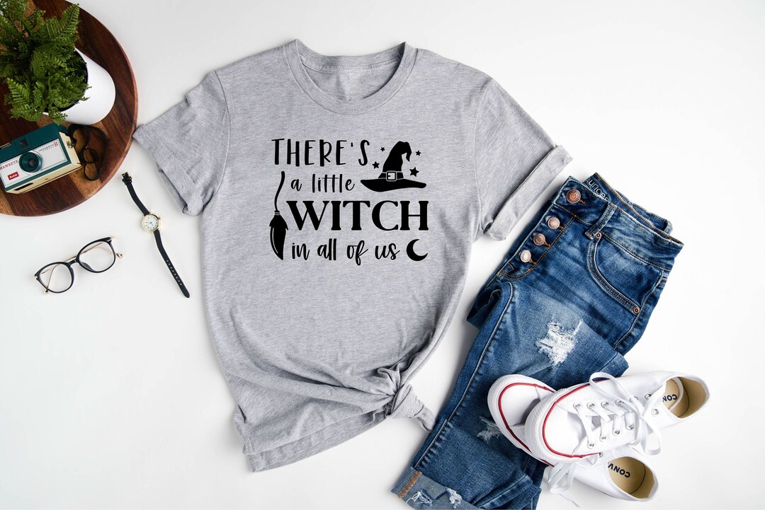 There is A Little Witch in All of Us / Funny Halloween Shirt / Witch ...